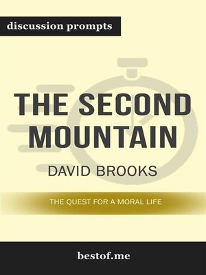 cover image of Summary--"The Second Mountain--The Quest for a Moral Life" by David Brooks--Discussion Prompts